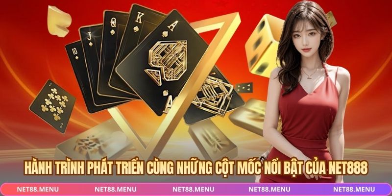 Hành trình phát triển cùng những cột mốc nổi bật của NET888