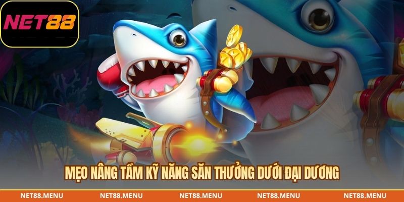 Mẹo nâng tầm kỹ năng săn thưởng dưới đại dương