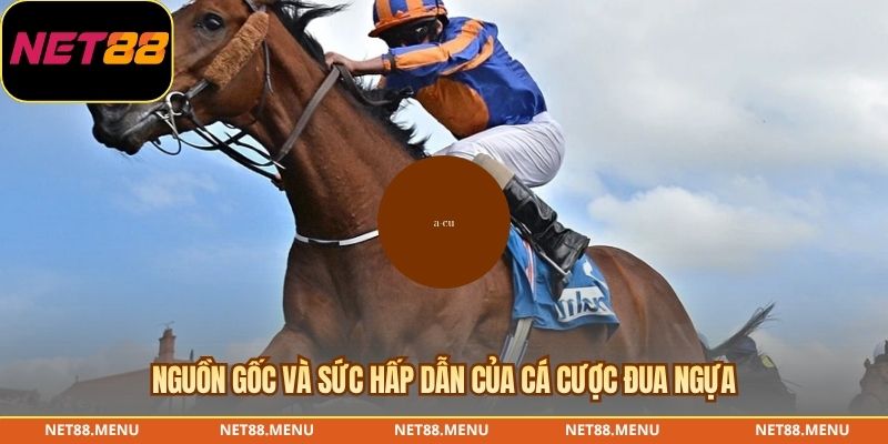 Nguồn gốc và sức hấp dẫn của cá cược đua ngựa