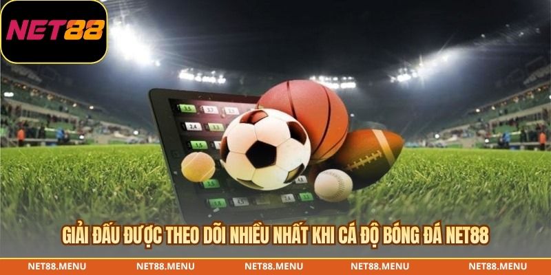 Giải đấu được theo dõi nhiều nhất khi cá độ bóng đá NET88