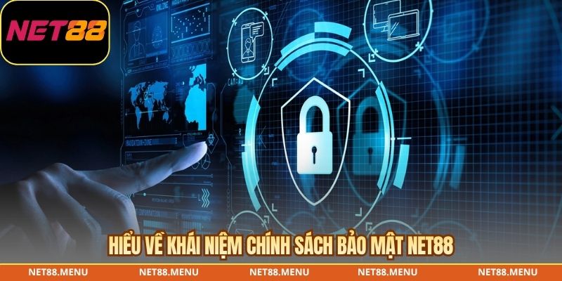 Hiểu về khái niệm chính sách bảo mật NET88