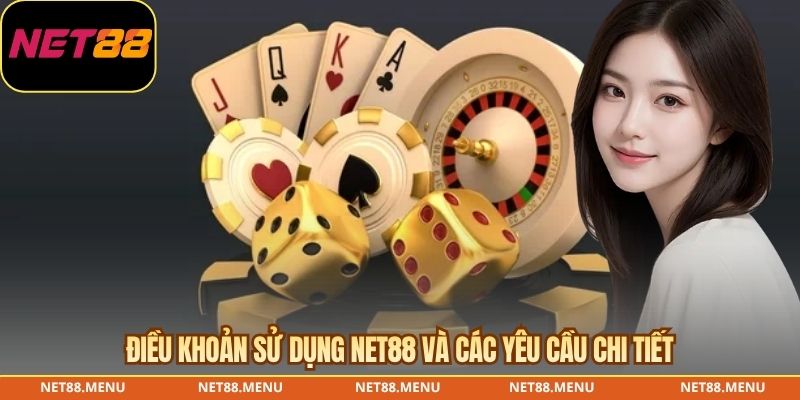 Điều khoản sử dụng NET88 và các yêu cầu chi tiết