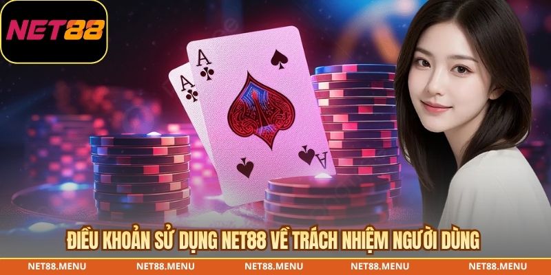 Điều khoản sử dụng NET88 về trách nhiệm người dùng 