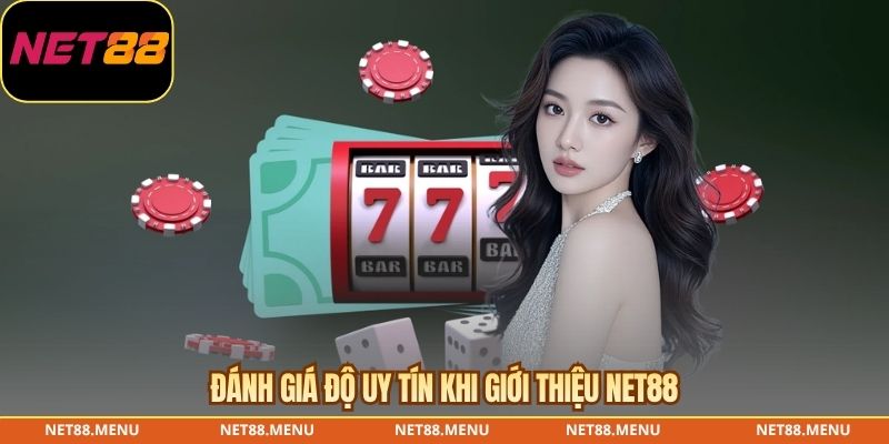 Đánh giá độ uy tín khi giới thiệu NET88