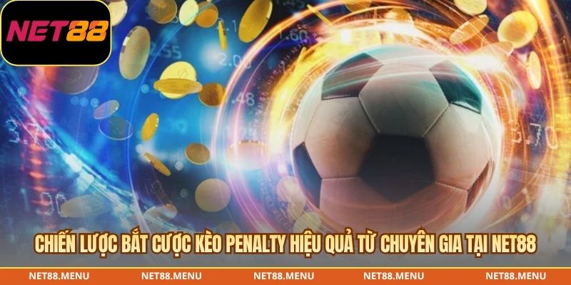 Chiến lược bắt cược kèo penalty hiệu quả từ chuyên gia tại NET88