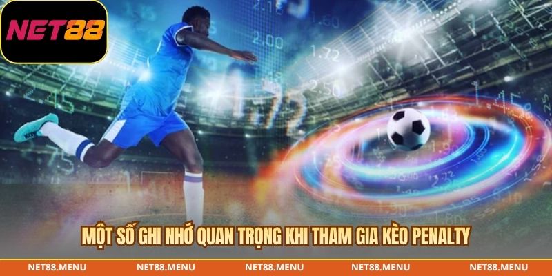 Một số ghi nhớ quan trọng khi tham gia kèo penalty