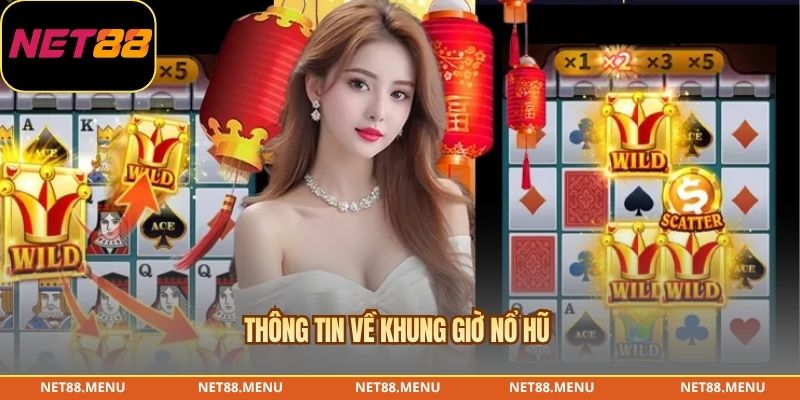 Thông tin về khung giờ nổ hũ