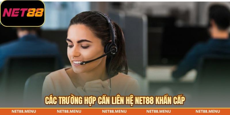 Các trường hợp cần liên hệ NET88 khẩn cấp