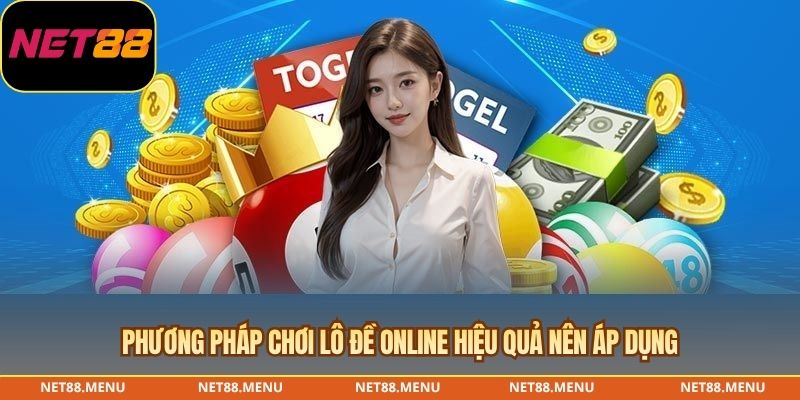 Phương pháp chơi lô đề online hiệu quả nên áp dụng