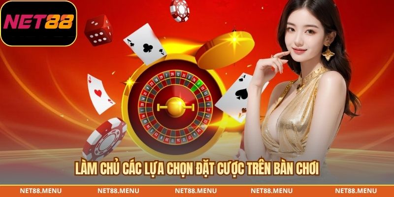 Làm chủ các lựa chọn đặt cược trên bàn chơi
