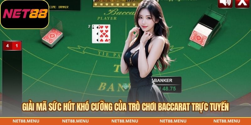 Giải mã sức hút khó cưỡng của trò chơi baccarat trực tuyến