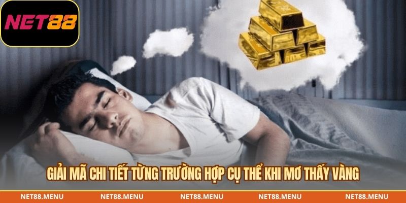 Giải mã chi tiết từng trường hợp cụ thể khi mơ thấy vàng