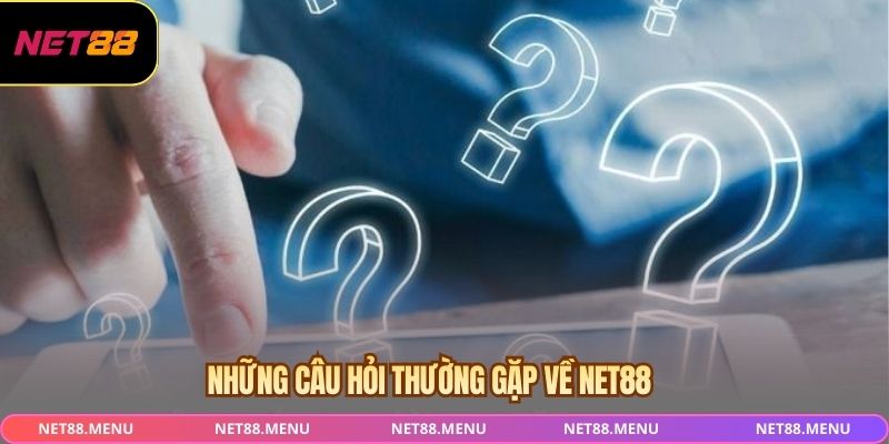 Những câu hỏi thường gặp về NET88
