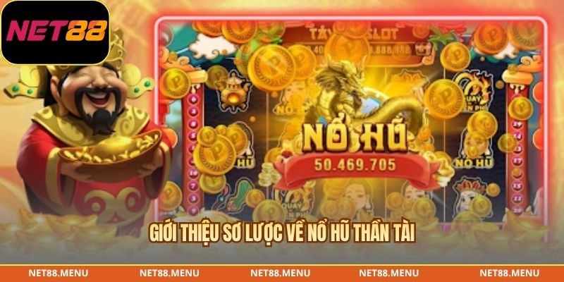 Giới thiệu sơ lược về Nổ hũ Thần Tài