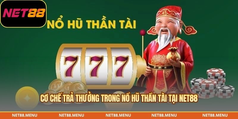 Cơ chế trả thưởng trong Nổ hũ Thần Tài tại NET88