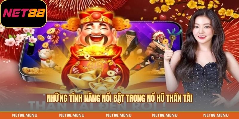 Những tính năng nổi bật trong Nổ hũ Thần Tài