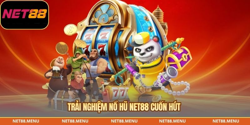 Trải nghiệm nổ hũ NET88 cuốn hút 
