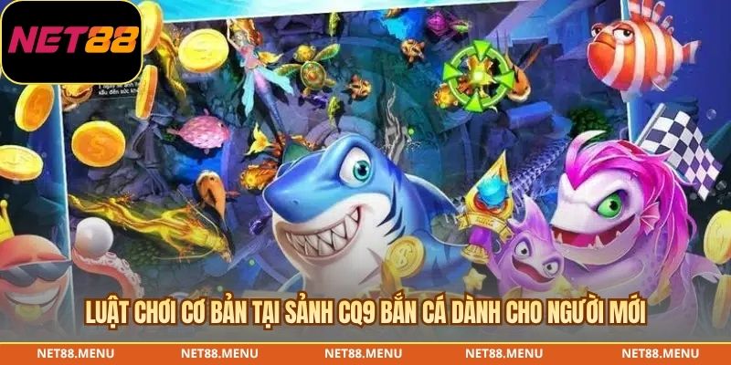 Luật chơi cơ bản tại sảnh CQ9 bắn cá dành cho người mới