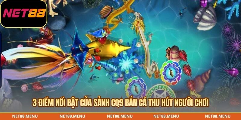 3 điểm nổi bật của sảnh CQ9 bắn cá thu hút người chơi