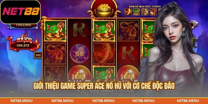 Giới thiệu game Super Ace nổ hũ với cơ chế độc đáo