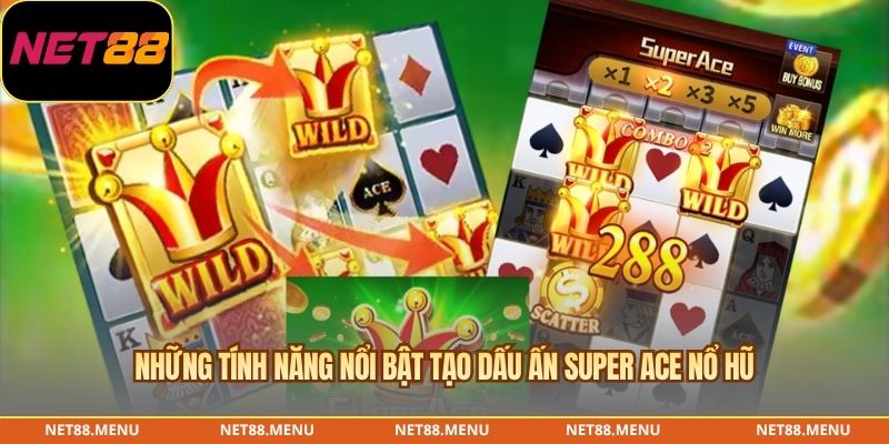 Những tính năng nổi bật tạo dấu ấn Super Ace nổ hũ