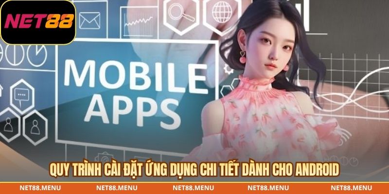 Quy trình cài đặt ứng dụng chi tiết dành cho Android