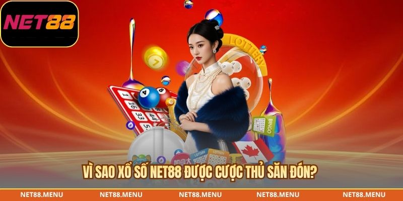 Vì sao xổ số NET88 được cược thủ săn đón?
